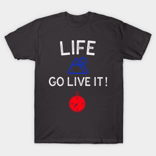 LIFE GO LIVE IT T-Shirt